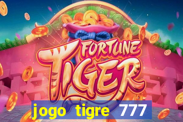 jogo tigre 777 como jogar